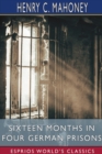 Image for Sixteen Months in Four German Prisons (Esprios Classics)