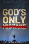 Image for God&#39;s Only Mistake : A story of rejection, redemption and a restored faith in God.
