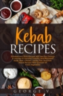 Image for Kebab Recipes : 25 Kebab Recipes will take you through a journey of flavorful, colorful, and marinated steak