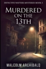 Image for Murdered On The 13th (Detective Watters Mysteries Book 3)