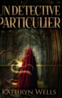 Image for Un Detective Particulier : Edition Reliee A Gros Caracteres