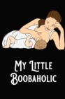 Image for My Little Boobaholic : Baby Feeding and Diaper Tracker Breastfeeding Journal Organizer
