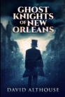 Image for Ghost Knights Of New Orleans : Large Print Edition