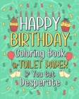 Image for Happy Birthday Coloring Book : Toilet Paper If You Get Desperate Coloring Book, Funny Quotes Coloring Book