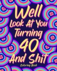 Image for Well Look at You Turning 40 and Shit Coloring Book
