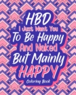 Image for HBD I Just Want You to be Happy and Naked But Mainly Happy