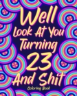 Image for Well Look at You Turning 23 and Shit Coloring Book : Quotes Coloring Book, Birthday Coloring Book, 23rd Birthday Gift
