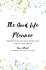 Image for The Good Life Planner (2024 Undated Planner) : Organize Your Life, Plan Your Goals, Achieve Your Dreams