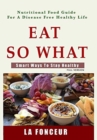 Image for Eat So What! Smart Ways to Stay Healthy (Full Color Print) : Full version