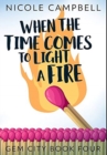 Image for When the Time Comes to Light a Fire : Premium Hardcover Edition