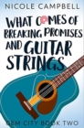 Image for What Comes of Breaking Promises and Guitar Strings : Premium Hardcover Edition