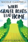 Image for Where Gravel Roads Lead Home : Premium Hardcover Edition