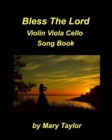 Image for Bless The Lord Violin Viola Cello Song Book : Worship Praise Church Violin Viola Cello Trio