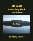 Image for Be Still Piano Song Book Lead Sheets : Praise Worship Piano Lead Sheets Fake Book