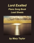 Image for Lord Exalted Piano Song Book Lead Sheets : Praise Worship Piano Lead Sheets Fake Book
