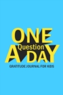 Image for One Question A Day Gratitude Journal for Kids : Daily Prompts and Questions to Teach and Practice Boys Gratitude