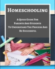 Image for Homeschooling - A Quick Guide For Parents And Students To Understand The Process And Be Successful - Blue Gray White