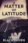 Image for A Matter Of Latitude : Premium Hardcover Edition
