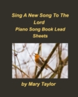 Image for Sing A New Song Piano Song Book Lead Sheets : Praise Worship Lead Sheets Chords Fake Book Piano Church