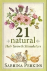 Image for 21 Natural Hair Growth Stimulators : Premium Hardcover Edition