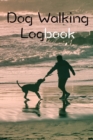 Image for Dog Walking Logbook : Dog Walking Business Organization Grooming Journal Log Book Notebook