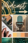 Image for Podcast Planner : Podcast Book for Beginners Keep Track, Plan, Learn and Review your Podcasts