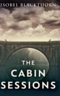 Image for The Cabin Sessions : Large Print Hardcover Edition