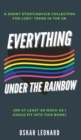 Image for Everything Under The Rainbow : (Or At Least As Much As I Could Fit Into This Book)