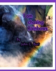 Image for I am chasing Rainbows.