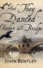 Image for And They Danced Under The Bridge : Large Print Hardcover Edition