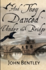 Image for And They Danced Under The Bridge : Large Print Edition
