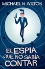 Image for El espia que no sabia contar