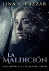 Image for La Maldicion - Una novela de Roxanne Fosch : Edicion Premium en Tapa dura