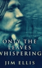 Image for Only The Leaves Whispering : Large Print Hardcover Edition