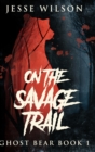 Image for On The Savage Trail : Large Print Hardcover Edition