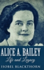 Image for Alice A. Bailey - Life And Legacy