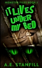Image for It Lives Under My Bed (Monster Files Book 1)