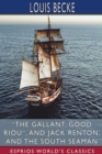 Image for &quot;The Gallant, Good Riou&quot;, and Jack Renton, and The South Seaman (Esprios Classics)