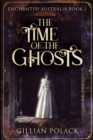 Image for The Time of the Ghosts (Enchanted Australia Book 1)