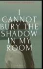 Image for I Cannot Bury the Shadow In My Room