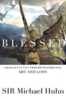 Image for Blessed A BOOK OF P O E T R Y FROM THE WOUNDED SOUL Art and loss volume 1 : art and loss from the wounded soul