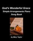 Image for God&#39;s Wonderful Grace Simple Arrangements Piano Song Book : Piano Religious Praise Worship Simple Chords Instrumental