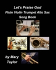 Image for Let&#39;s Praise God Flute Violin Trumpet Alto Sax Song Book : Bands Choir Trumpet Violin Flute Sax Chords Arrangements Jazz Chords