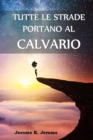 Image for Tutte le Strade Portano al Calvario : All Roads Lead to Calvary, Italian edition