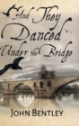 Image for And They Danced Under The Bridge : Clear Print Hardcover Edition