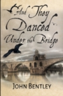 Image for And They Danced Under The Bridge : Clear Print Edition