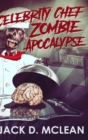 Image for Celebrity Chef Zombie Apocalypse : Large Print Hardcover Edition
