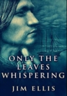 Image for Only The Leaves Whispering : Premium Large Print Hardcover Edition