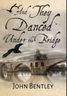 Image for And They Danced Under The Bridge : Premium Large Print Hardcover Edition