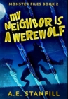 Image for My Neighbor Is A Werewolf : Premium Hardcover Edition